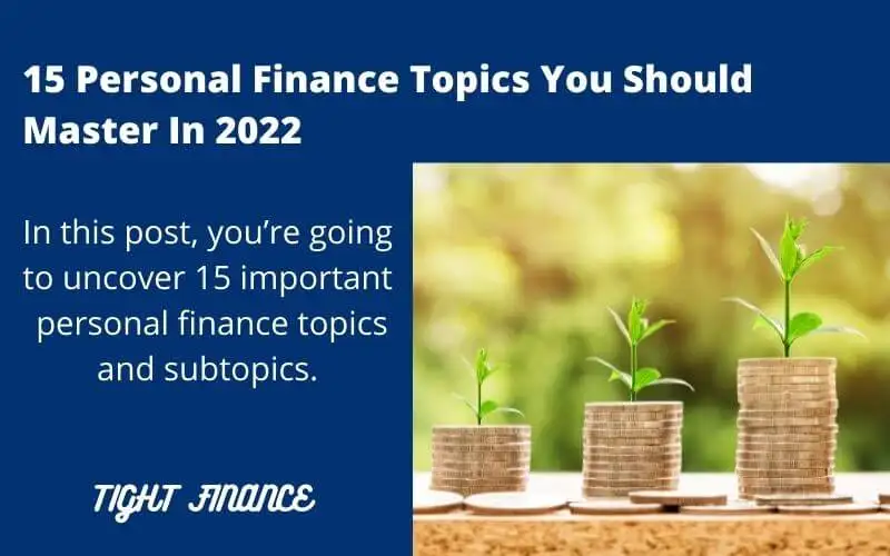 15 Personal finance topics and subtopics for 2022