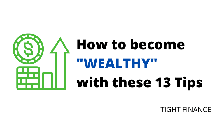 how to become wealthy with these 13 tips
