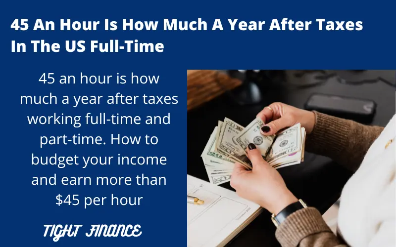 45 an hour is how much a year after taxes full-time and part-time in the US