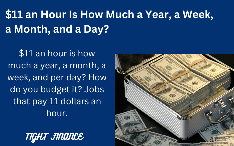 $11 an hour is how much a year, per month, biweekly, per week, and day.