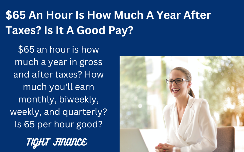 $65 an hour is how much a year after taxes and is it a good salary.